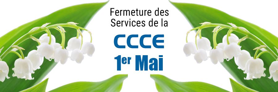 Informations CCCE : fermetures 1er mai 2023