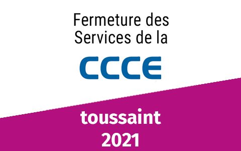 Informations CCCE : fermetures toussaint 2021