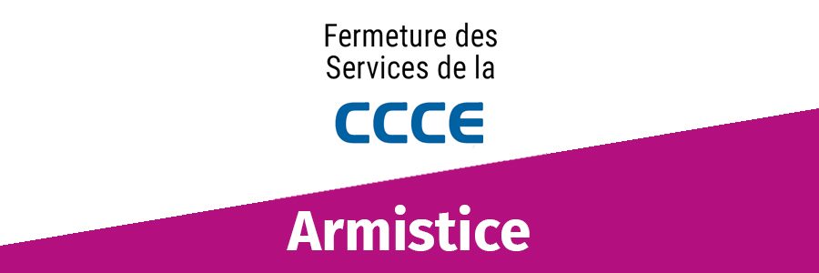 Informations CCCE : fermetures armistice 2021