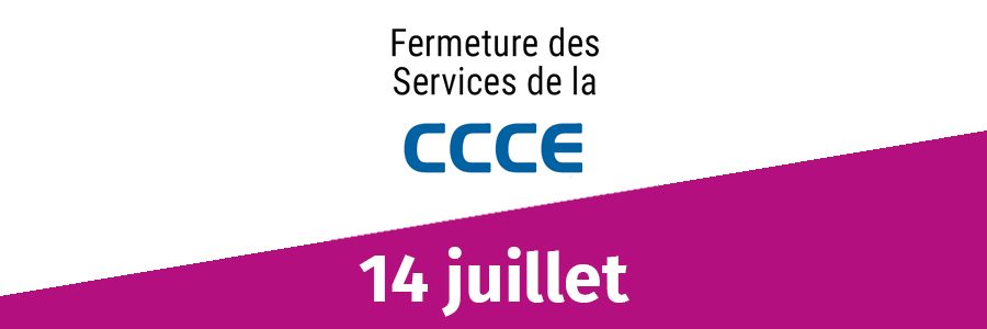 Informations CCCE : fermetures 14 juillet 2023